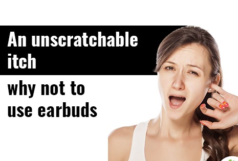 An Unscratchable Itch : Why Not To Use Earbuds